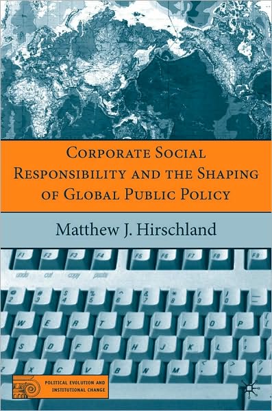 Corporate Social Responsibility And The Shaping Of Global Public Policy