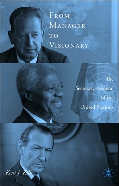 From Manager to Visionary: The Secretary-General of the United Nations