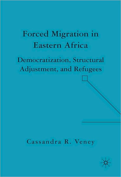 Forced Migration in Eastern Africa: Democratization, Structural Adjustment, and Refugees