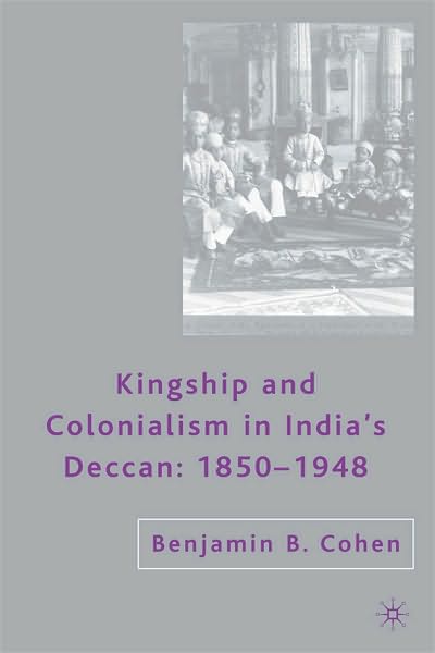 Kingship and Colonialism in India's Deccan: 1850-1948