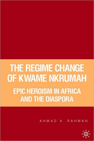 Regime Change of Kwame Nkrumah: Epic Heroism in Africa and the Diaspora