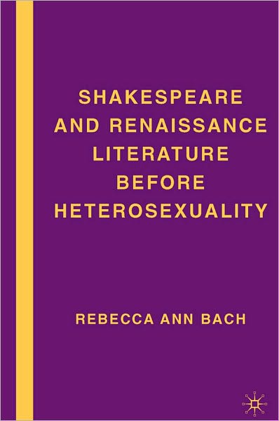 Shakespeare And Renaissance Literature Before Heterosexuality