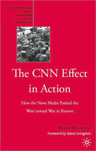 Cnn Effect in Action: How the News Media Pushed the West toward War in Kosovo