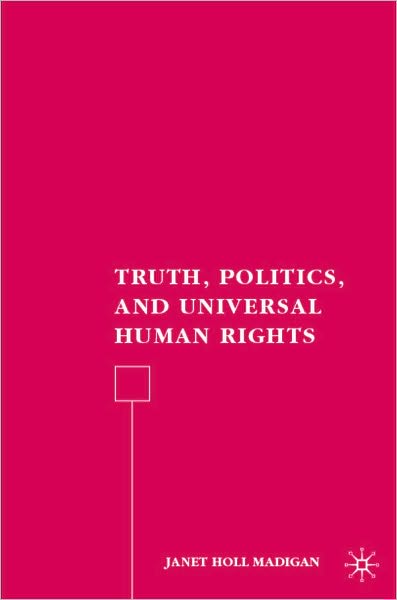 Truth, Politics, and Universal Human Rights