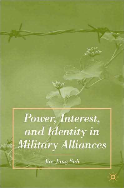 Power, Interest, And Identity In Military Alliances