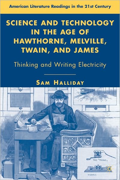 Science And Technology In The Age Of Hawthorne, Melville, Twain, And James