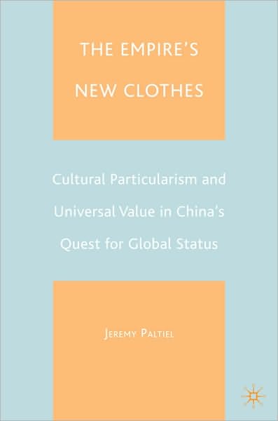 Empire's New Clothes: Cultural Particularlism and Universal Value in China's Quest for Global Status