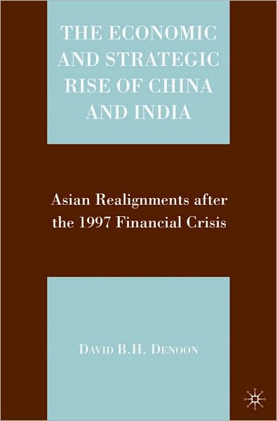 Economic and Strategic Rise of China and India: Asian Realignments after the 1997 Financial Crisis