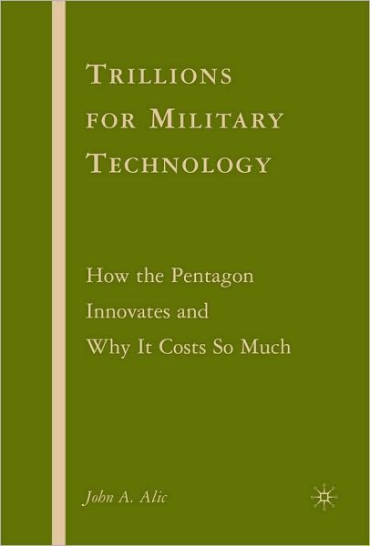Trillions for Military Technology: How the Pentagon Innovates and Why It Costs So Much