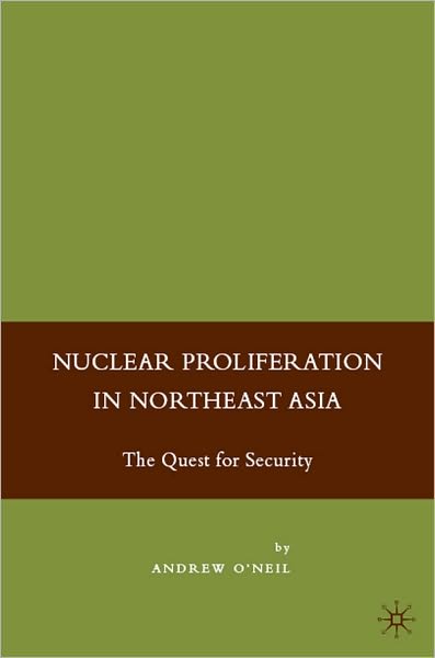 Nuclear Proliferation in Northeast Asia: The Quest for Security