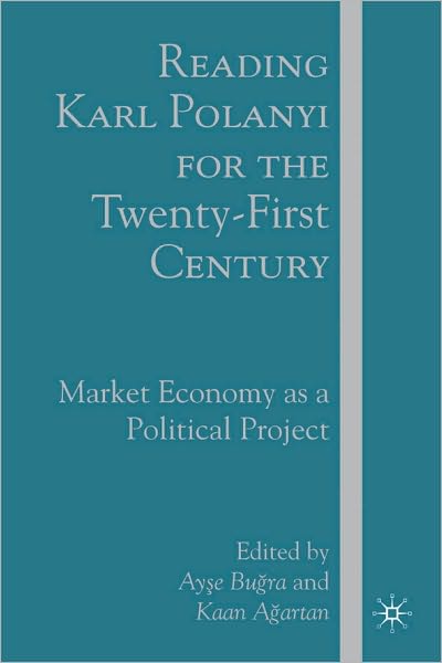 Reading Karl Polanyi for the Twenty-First Century: Market Economy as a Political Project