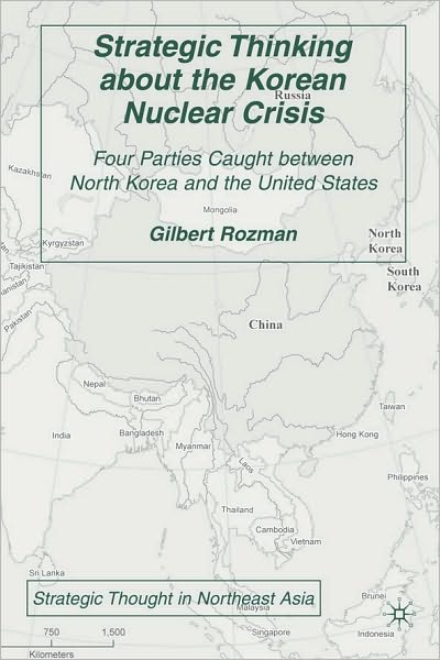 Strategic Thinking about the Korean Nuclear Crisis: Four Parties Caught Between North Korea and the United States