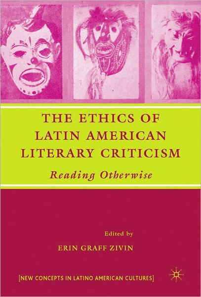 Ethics of Latin American Literary Criticism: Reading Otherwise