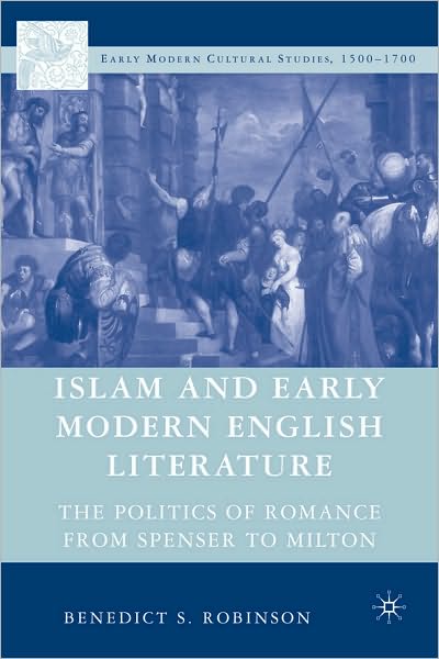 Islam and Early Modern English Literature: The Politics of Romance from Spenser to Milton