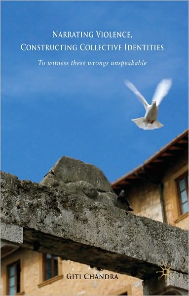 Narrating Violence, Constructing Collective Identities: 'to Witness These Wrongs Unspeakable'