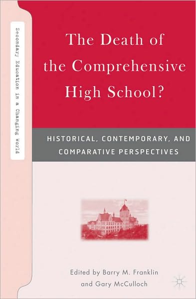 ''The Death of the Comprehensive High School?: Historical, Contemporary, and Comparative Perspectives''