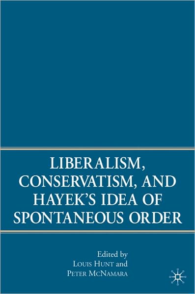 Liberalism, Conservatism, and Hayek's Idea of Spontaneous Order