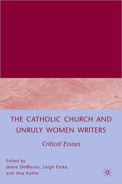 Catholic Church and Unruly Women Writers: Critical Essays