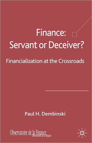 Finance: Servant or Deceiver?: Financialization at the Crossroad