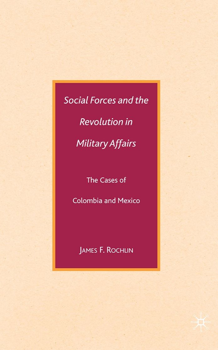 Social Forces and the Revolution in Military Affairs: The Cases of Colombia and Mexico