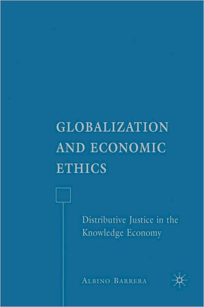 Globalization and Economic Ethics: Distributive Justice in the Knowledge Economy