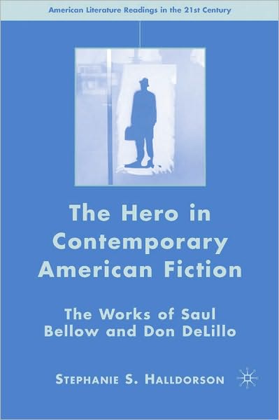 Hero in Contemporary American Fiction: The Works of Saul Bellow and Don Delillo