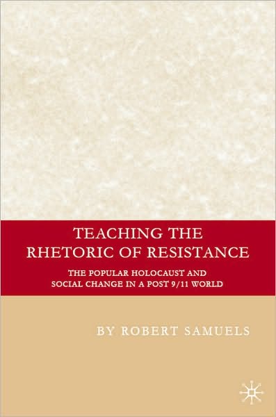 Teaching the Rhetoric of Resistance: The Popular Holocaust and Social Change in a Post-9/11 World
