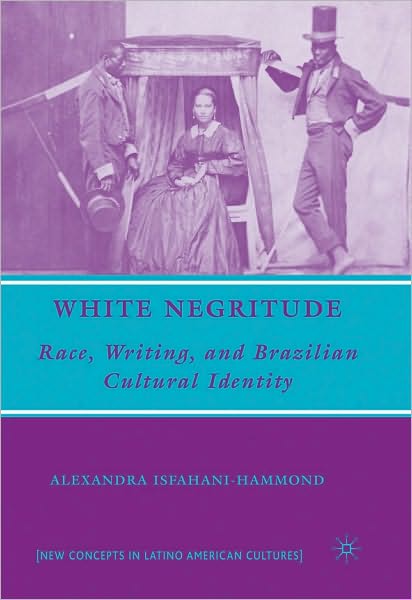 White Negritude: Race, Writing, and Brazilian Cultural Identity