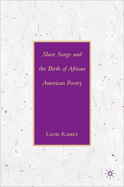 Slave Songs And The Birth Of African American Poetry