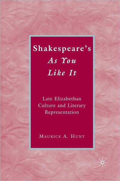 Shakespeare's As You Like It: Late Elizabethan Culture and Literary Representation