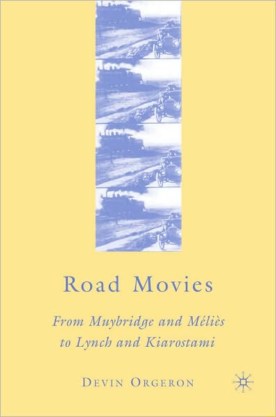 Road Movies: From Muybridge and Melies to Lynch and Kiarostami