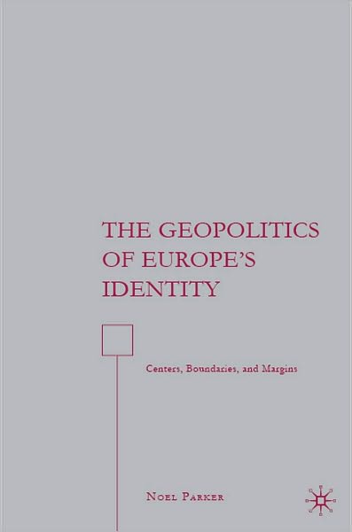 Geopolitics of Europe's Identity: Centers, Boundaries, and Margins