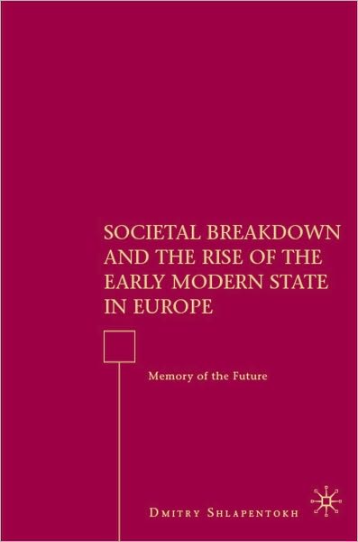 Societal Breakdown and the Rise of the Early Modern State in Europe: Memory of the Future