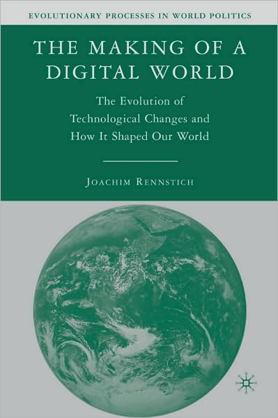 Making of a Digital World: The Evolution of Technological Change and How It Shaped Our World