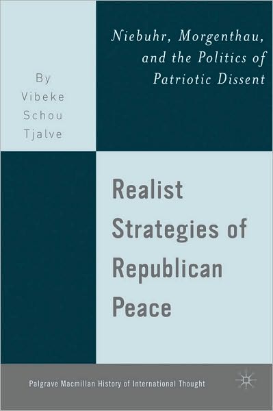 Realist Strategies of Republican Peace: Niebuhr, Morgenthau, and the Politics of Patriotic Dissent