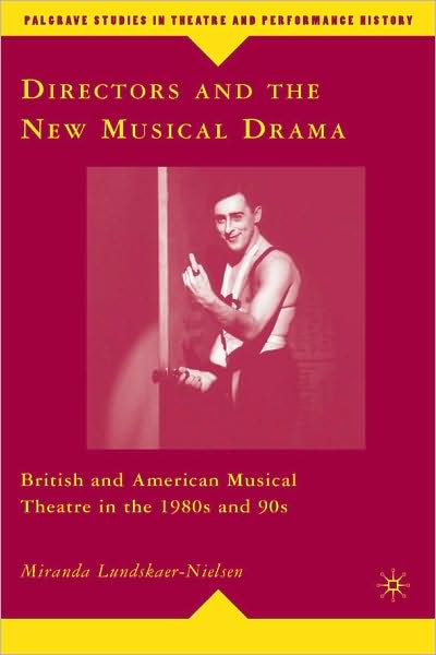 Directors and the New Musical Drama: British and American Musical Theatre in the 1980s and 90s