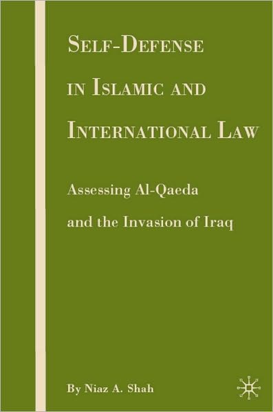 Self-Defense in Islamic and International Law: Assessing Al-Qaeda and the Invasion of Iraq