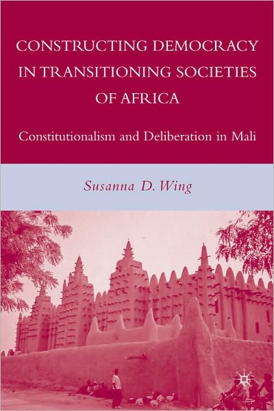 Constructing Democracy in Transitioning Societies of Africa: Constitutionalism and Deliberation in Mali