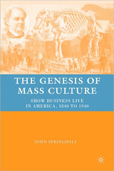 Genesis of Mass Culture: Show Business Live in America, 1840 to 1940