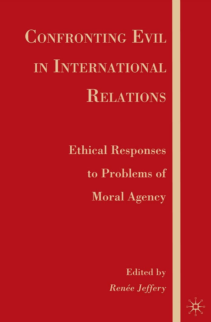 Confronting Evil in International Relations: Ethical Responses to Problems of Moral Agency