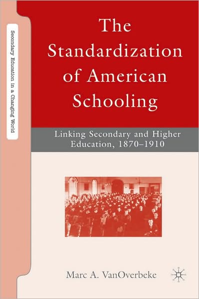 Standardization of American Schooling: Linking Secondary and Higher Education, 1870-1910