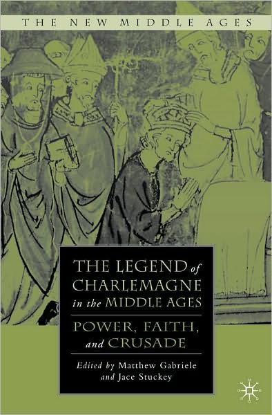 Legend of Charlemagne in the Middle Ages: Power, Faith, and Crusade