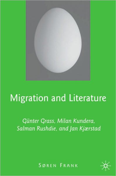 Migration and Literature: Gunter Grass, Milan Kundera, Salman Rushdie, and Jan Kjaerstad