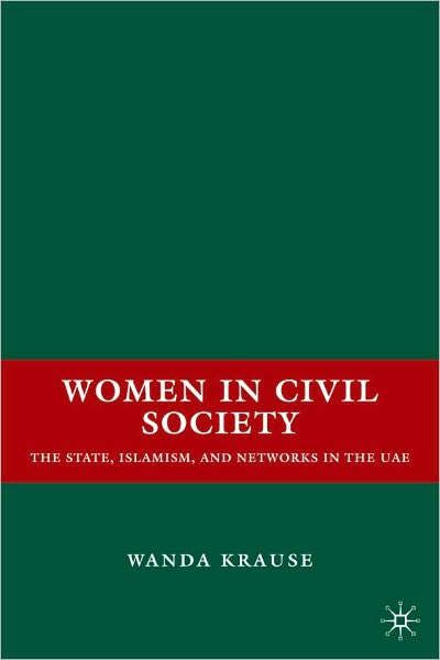 Women in Civil Society: The State, Islamism, and Networks in the UAE