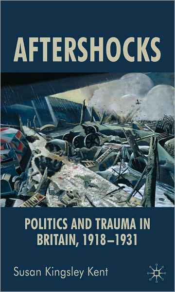 Aftershocks: Politics of Trauma in Britain, 1918-1931