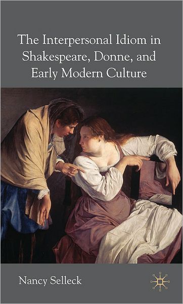 Interpersonal Idiom in Shakespeare, Donne and Early Modern Culture: A Prehistory of the Self