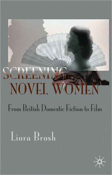 Screening Novel Women: Gender in the British Nineteenth-Century Novel and its Film Adaptations
