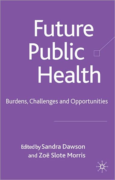 Future Public Health: Burdens, Challenges and Opportunites