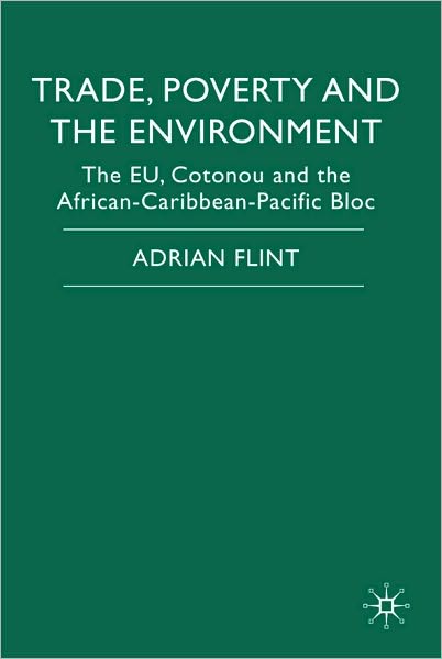 Trade, Poverty and the Environment: The EU, Cotonou and the African-Caribbean-Pacific Bloc