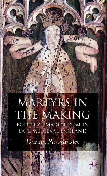 Making Martyrs: Political Martyrdom in Late Medieval England